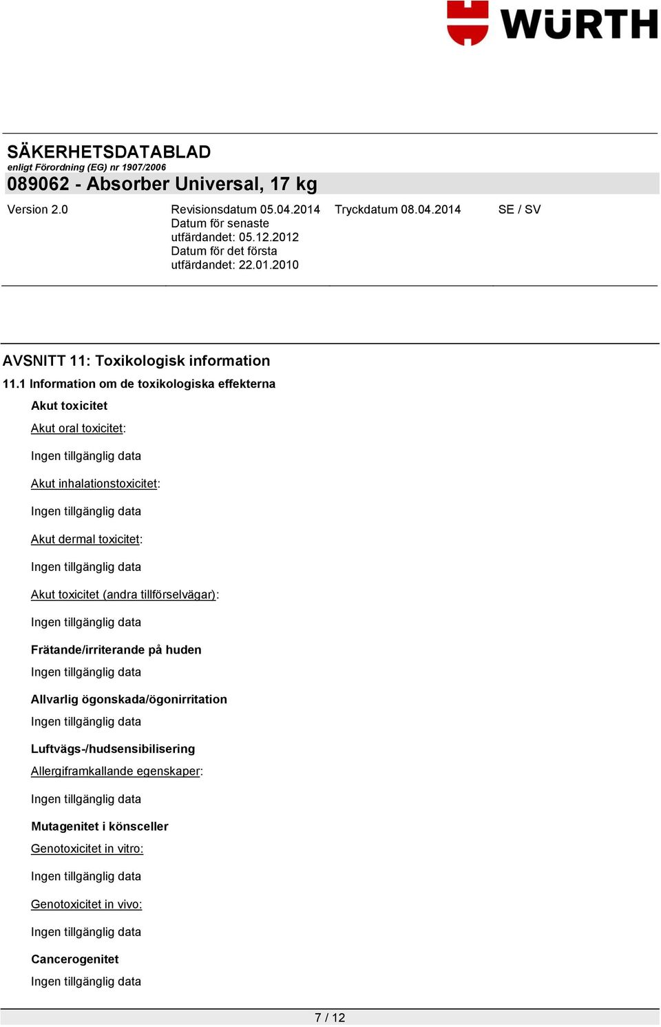 Akut dermal toxicitet: Akut toxicitet (andra tillförselvägar): Frätande/irriterande på huden Allvarlig
