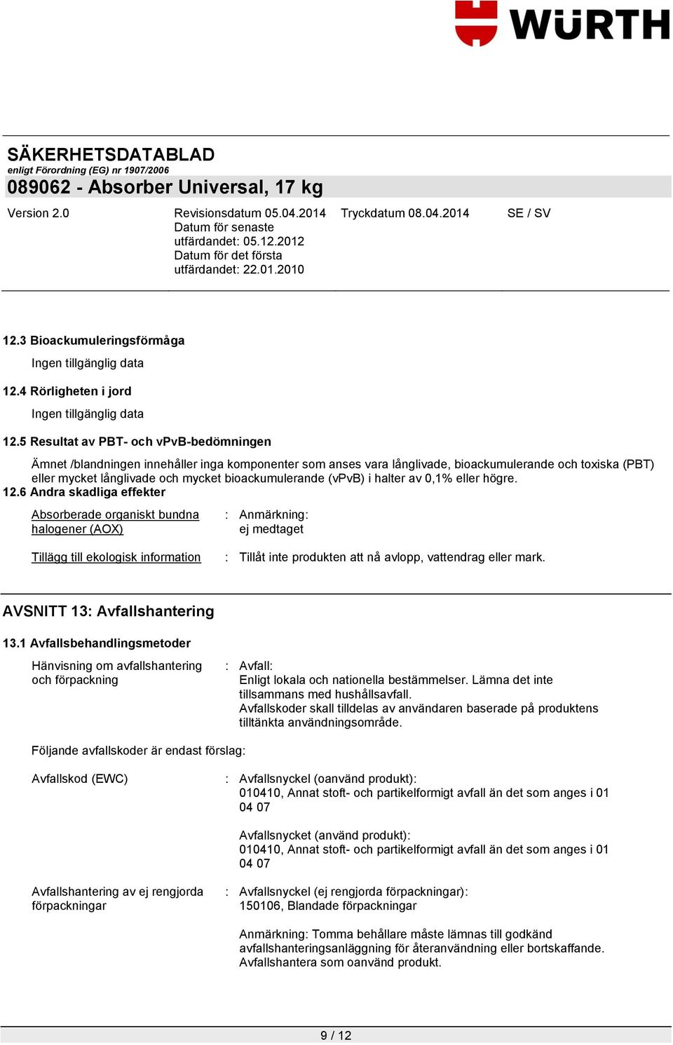 bioackumulerande (vpvb) i halter av 0,1% eller högre. 12.