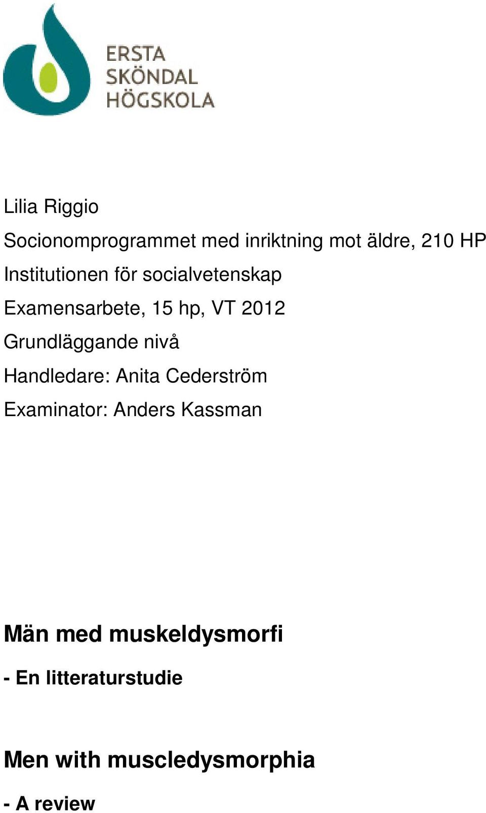 Grundläggande nivå Handledare: Anita Cederström Examinator: Anders