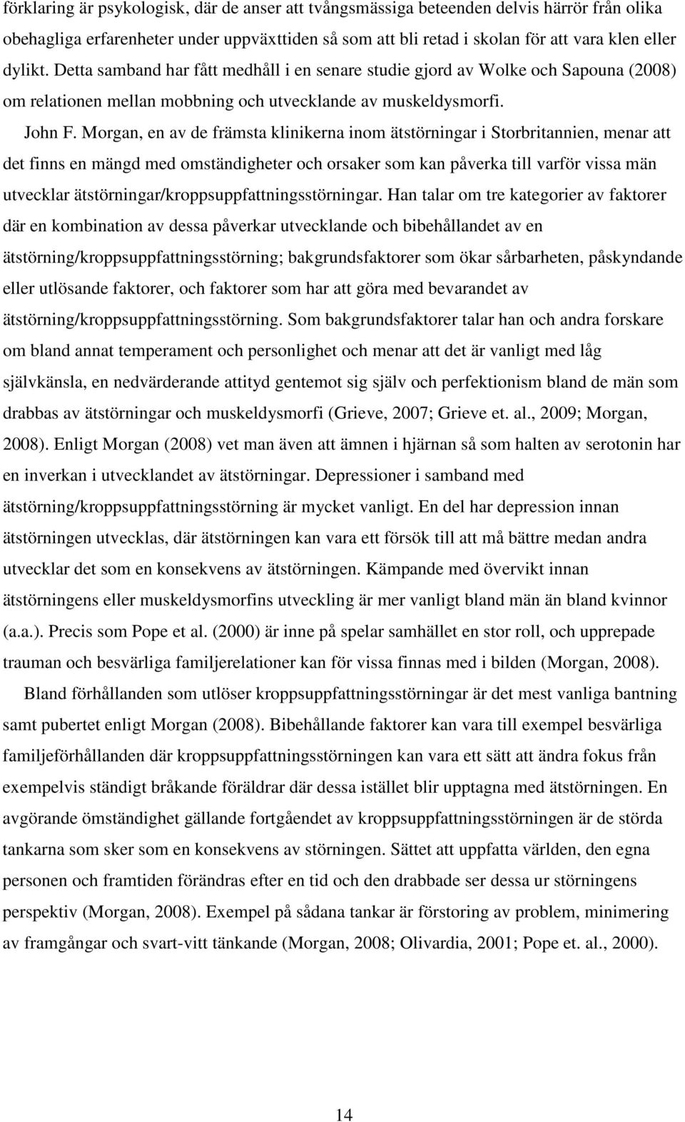 Morgan, en av de främsta klinikerna inom ätstörningar i Storbritannien, menar att det finns en mängd med omständigheter och orsaker som kan påverka till varför vissa män utvecklar