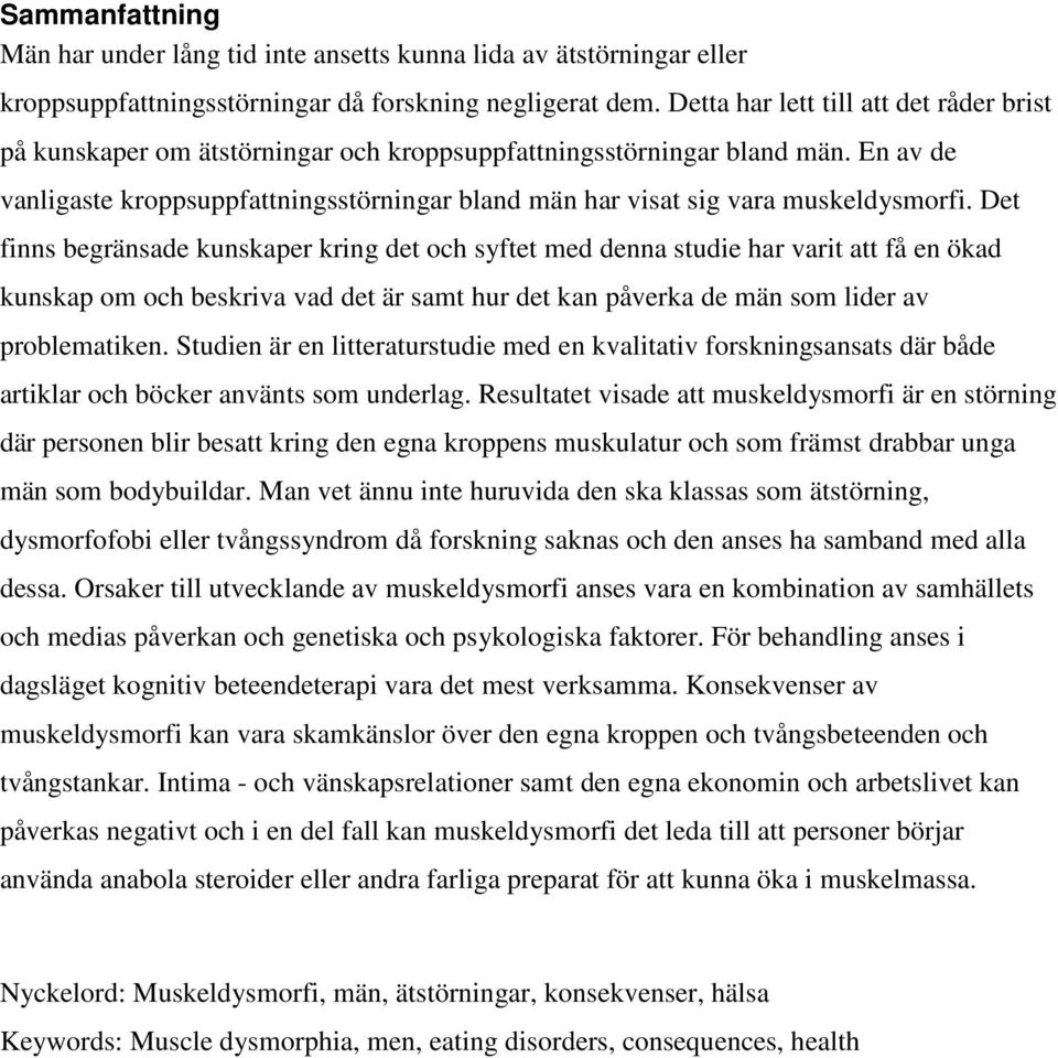 En av de vanligaste kroppsuppfattningsstörningar bland män har visat sig vara muskeldysmorfi.