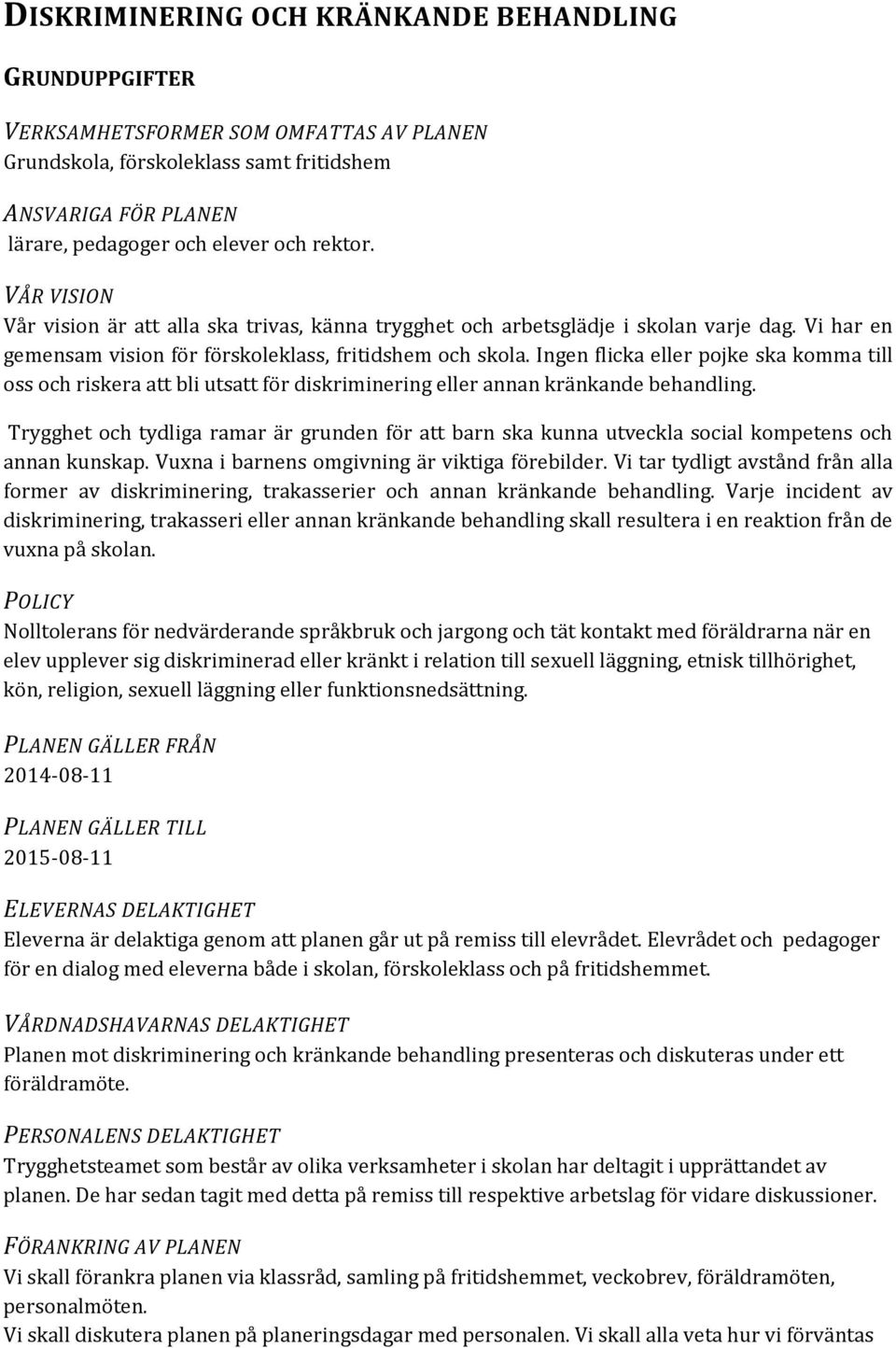 Ingen flicka eller pojke ska komma till oss och riskera att bli utsatt för diskriminering eller annan kränkande behandling.