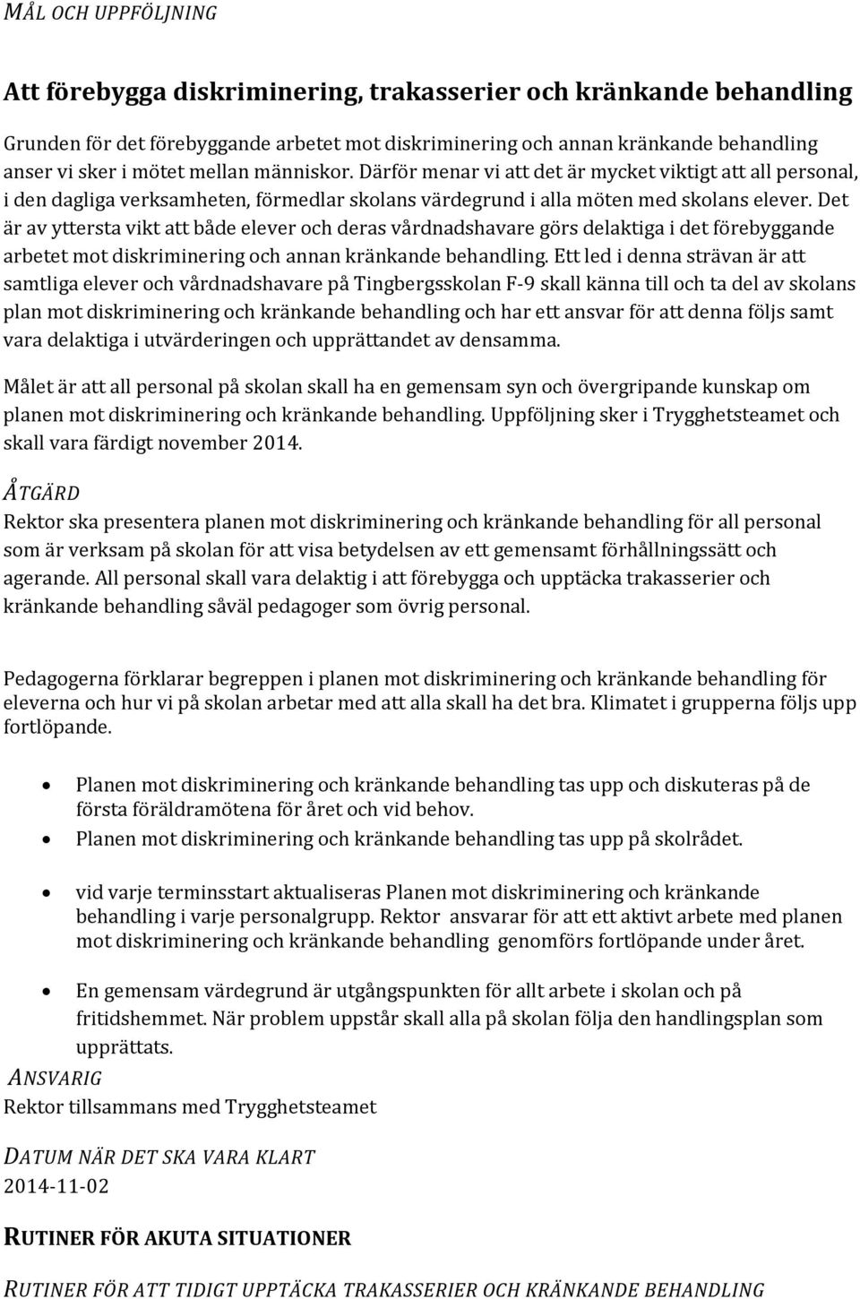 Det är av yttersta vikt att både elever och deras vårdnadshavare görs delaktiga i det förebyggande arbetet mot diskriminering och annan kränkande behandling.