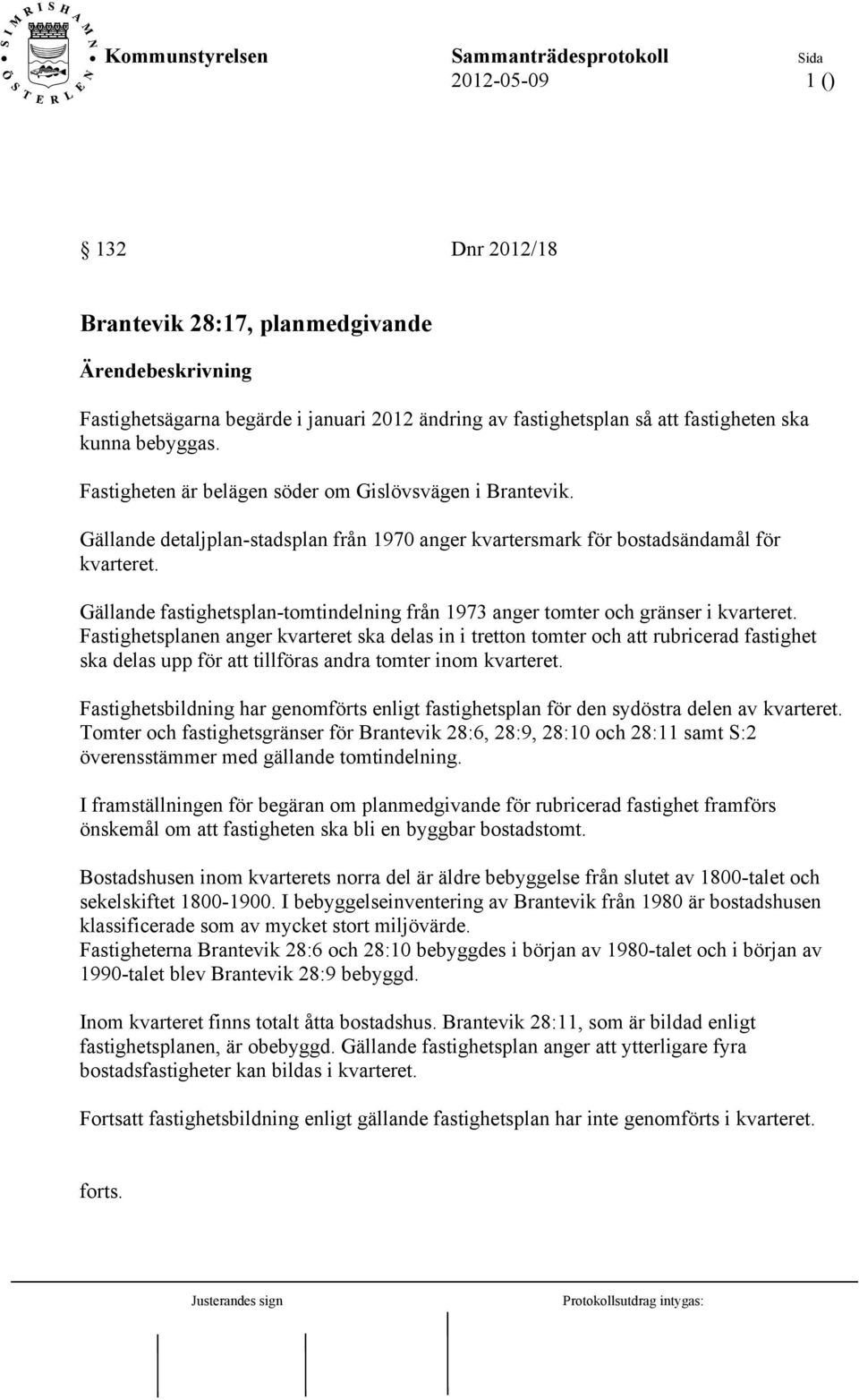 Gällande fastighetsplan-tomtindelning från 1973 anger tomter och gränser i kvarteret.