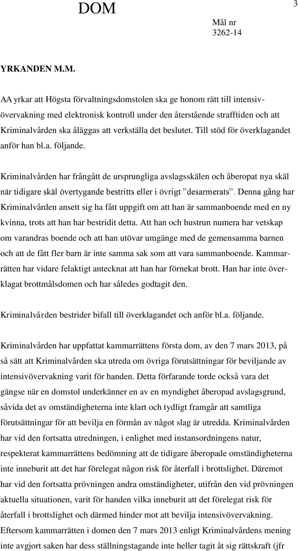 det beslutet. Till stöd för överklagandet anför han bl.a. följande.