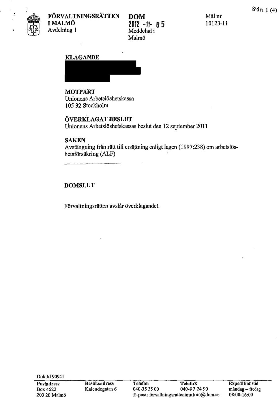 Unionens Arbetslöshetskassas beslut den 12 september 2011 SAKEN Avstängning från rätt till ersättning enligt lagen (1997:238) om