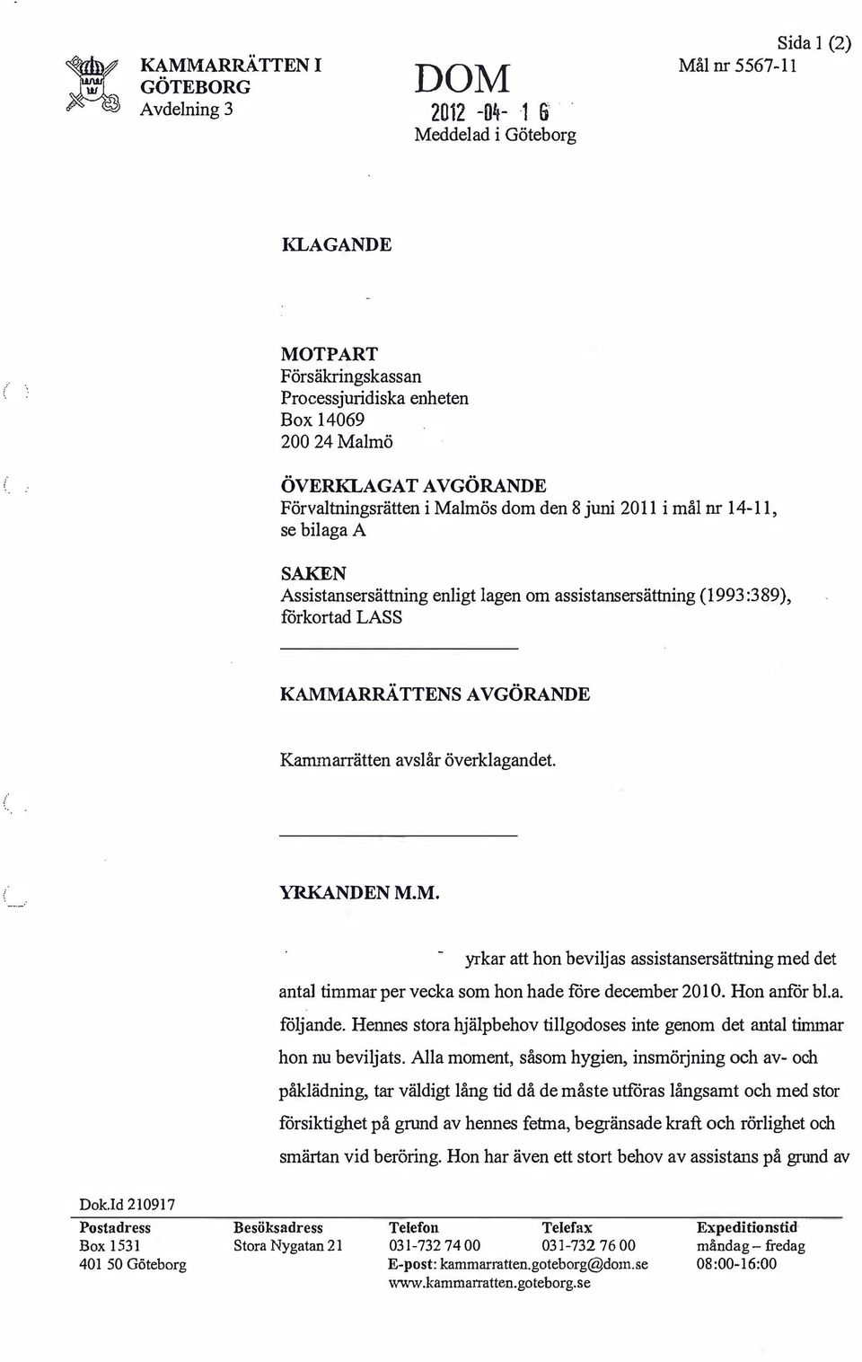 mål nr, se bilaga A SAKEN Assistansersättning enligt lagen om assistansersättning (1993:389), förkortad LASS KAMM