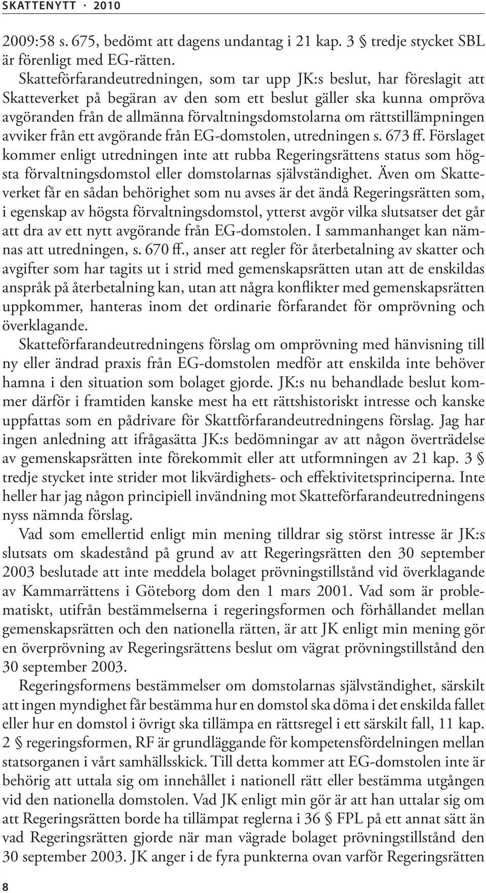 rättstillämpningen avviker från ett avgörande från EG-domstolen, utredningen s. 673 ff.
