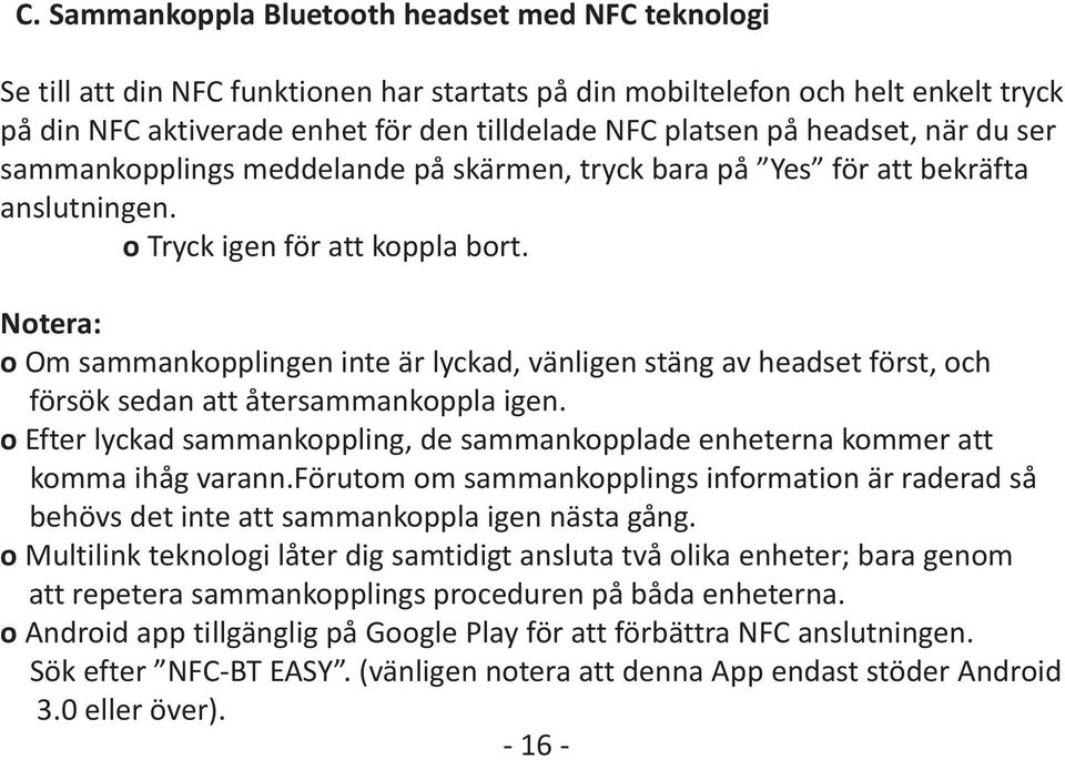 Notera: o Om sammankopplingen inte är lyckad, vänligen stäng av headset först, och försök sedan att återsammankoppla igen.