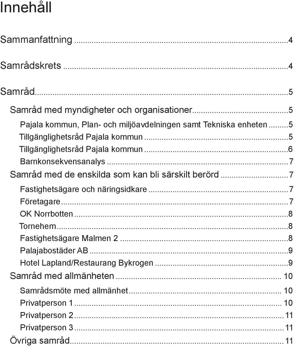 ..7 Samråd med de enskilda som kan bli särskilt berörd...7 Fastighetsägare och näringsidkare...7 Företagare...7 OK Norrbotten...8 Tornehem.