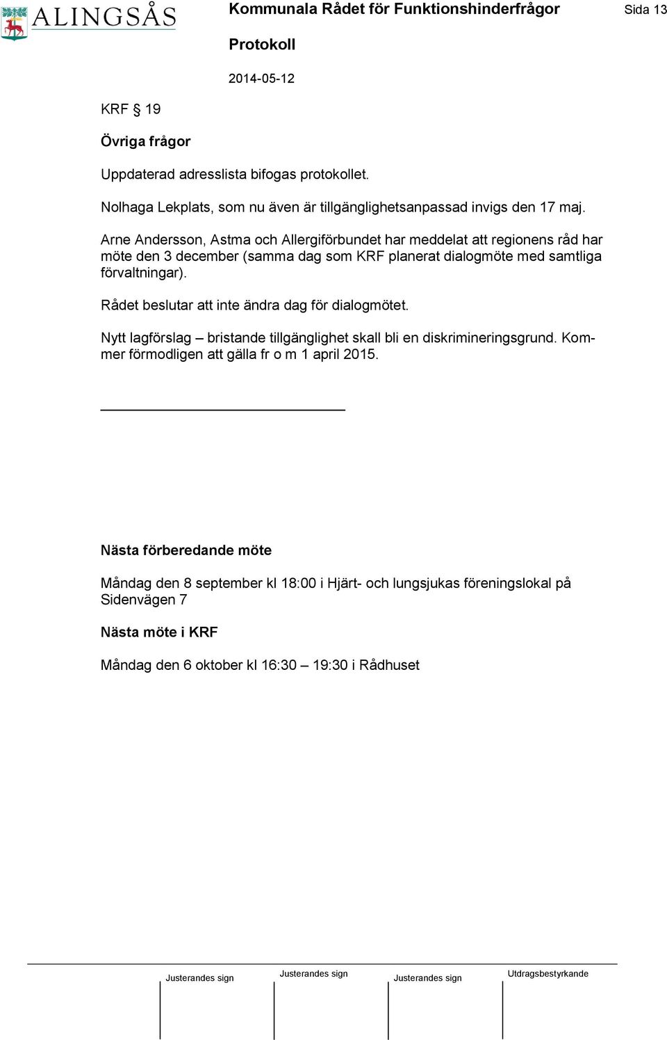 Arne Andersson, Astma och Allergiförbundet har meddelat att regionens råd har möte den 3 december (samma dag som KRF planerat dialogmöte med samtliga förvaltningar).