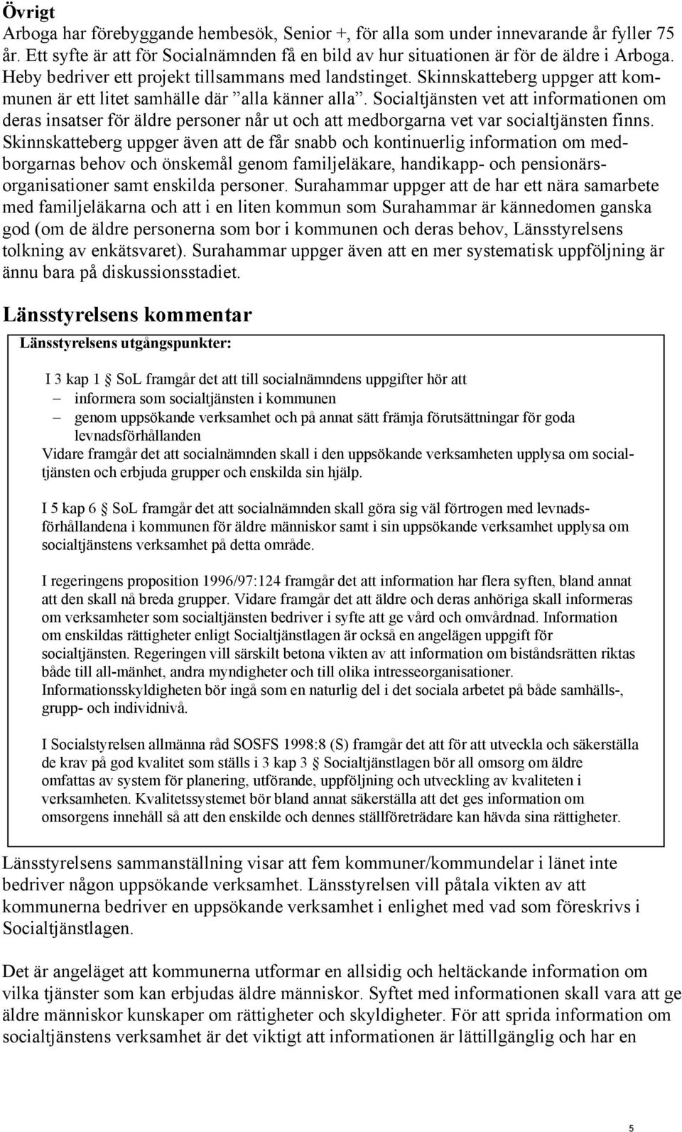 Socialtjänsten vet att informationen om deras insatser för äldre personer når ut och att medborgarna vet var socialtjänsten finns.