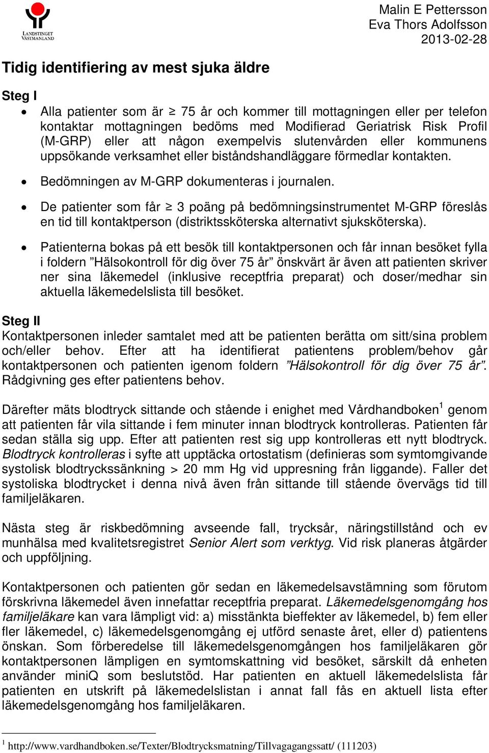 Bedömningen av M-GRP dokumenteras i journalen. De patienter som får 3 poäng på bedömningsinstrumentet M-GRP föreslås en tid till kontaktperson (distriktssköterska alternativt sjuksköterska).