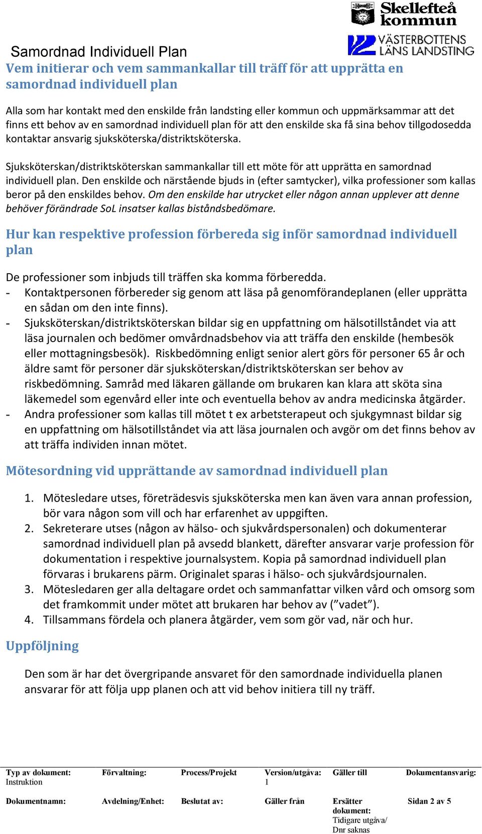 Sjuksköterskan/distriktsköterskan sammankallar till ett möte för att upprätta en samordnad individuell plan.