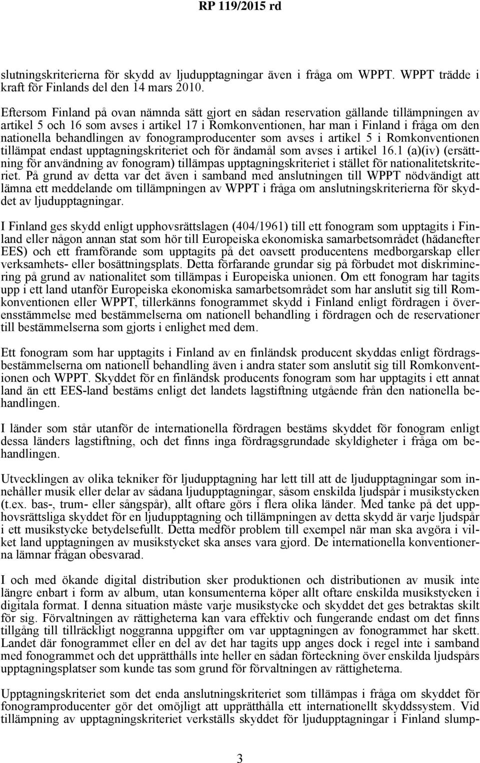 behandlingen av fonogramproducenter som avses i artikel 5 i Romkonventionen tillämpat endast upptagningskriteriet och för ändamål som avses i artikel 16.