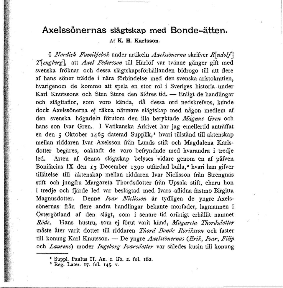 att flere af hans söner trädde i nära förbindelse med den svenska aristokratien, hvarigenom de kommo att spela en stor rol i Sveriges historia under Karl Knutssons och Sten Sture den äldres tid.