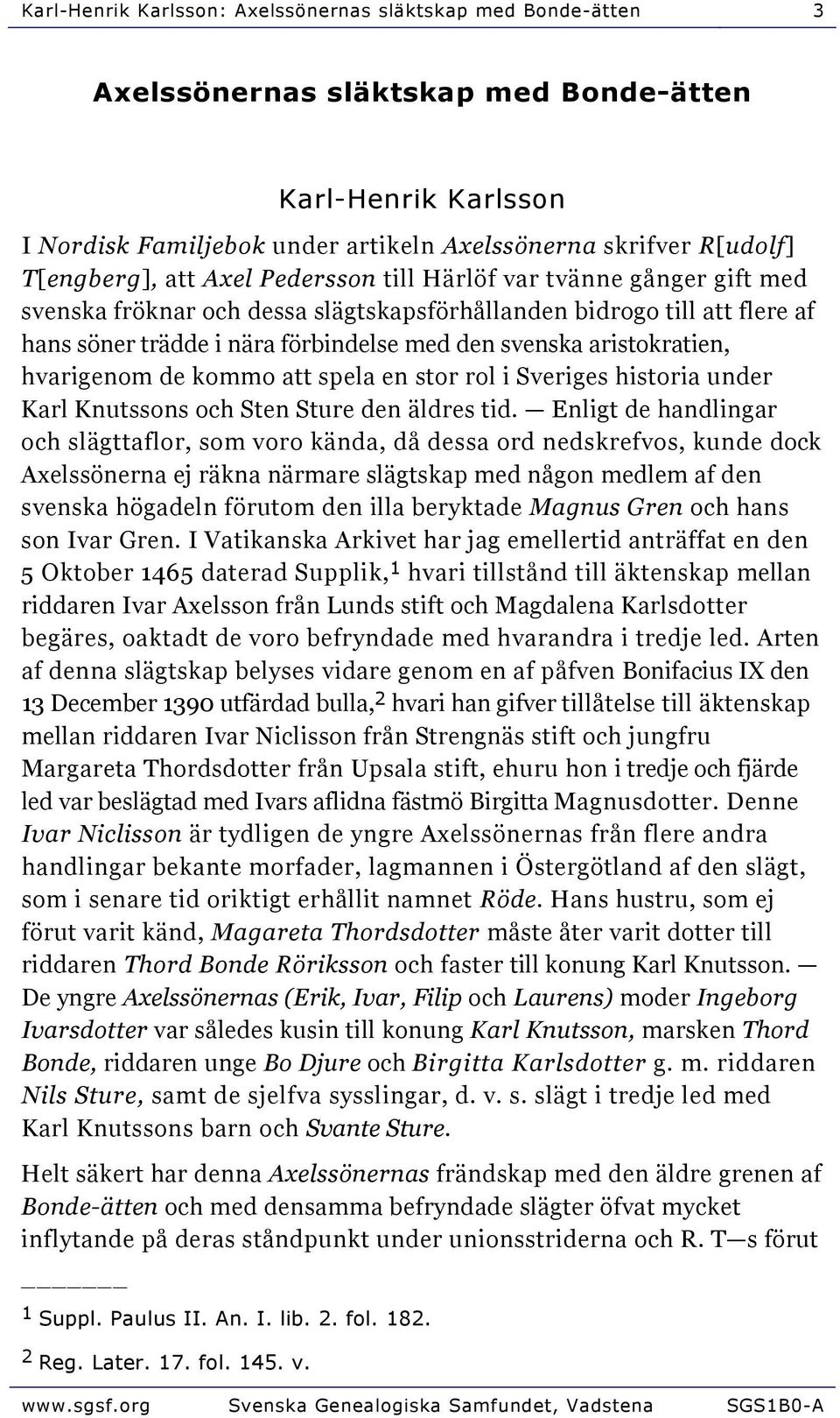 aristokratien, hvarigenom de kommo att spela en stor rol i Sveriges historia under Karl Knutssons och Sten Sture den äldres tid.