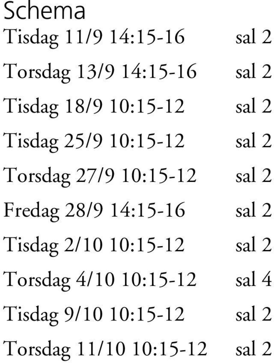 sal 2 Fredag 28/9 14:15-16 sal 2 Tisdag 2/10 10:15-12 sal 2 Torsdag