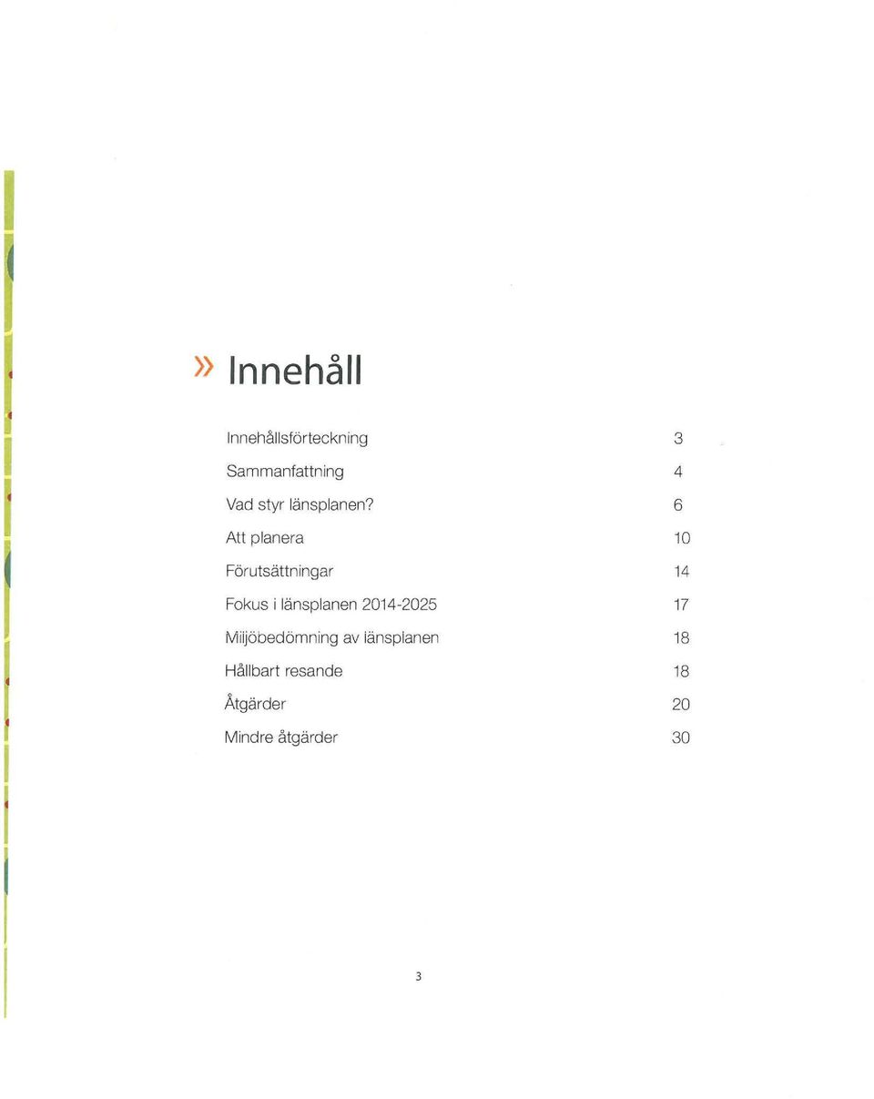 6 Att planera 10 Förutsättningar 14 Fokus i länsplanen