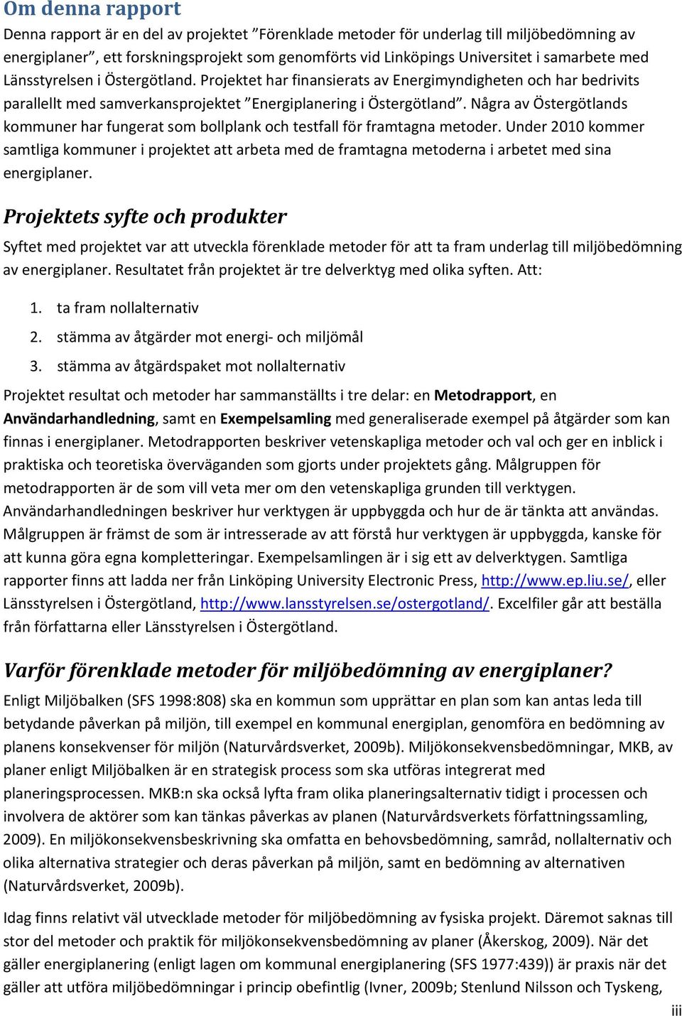 Några av Östergötlands kommuner har fungerat som bollplank och testfall för framtagna metoder.