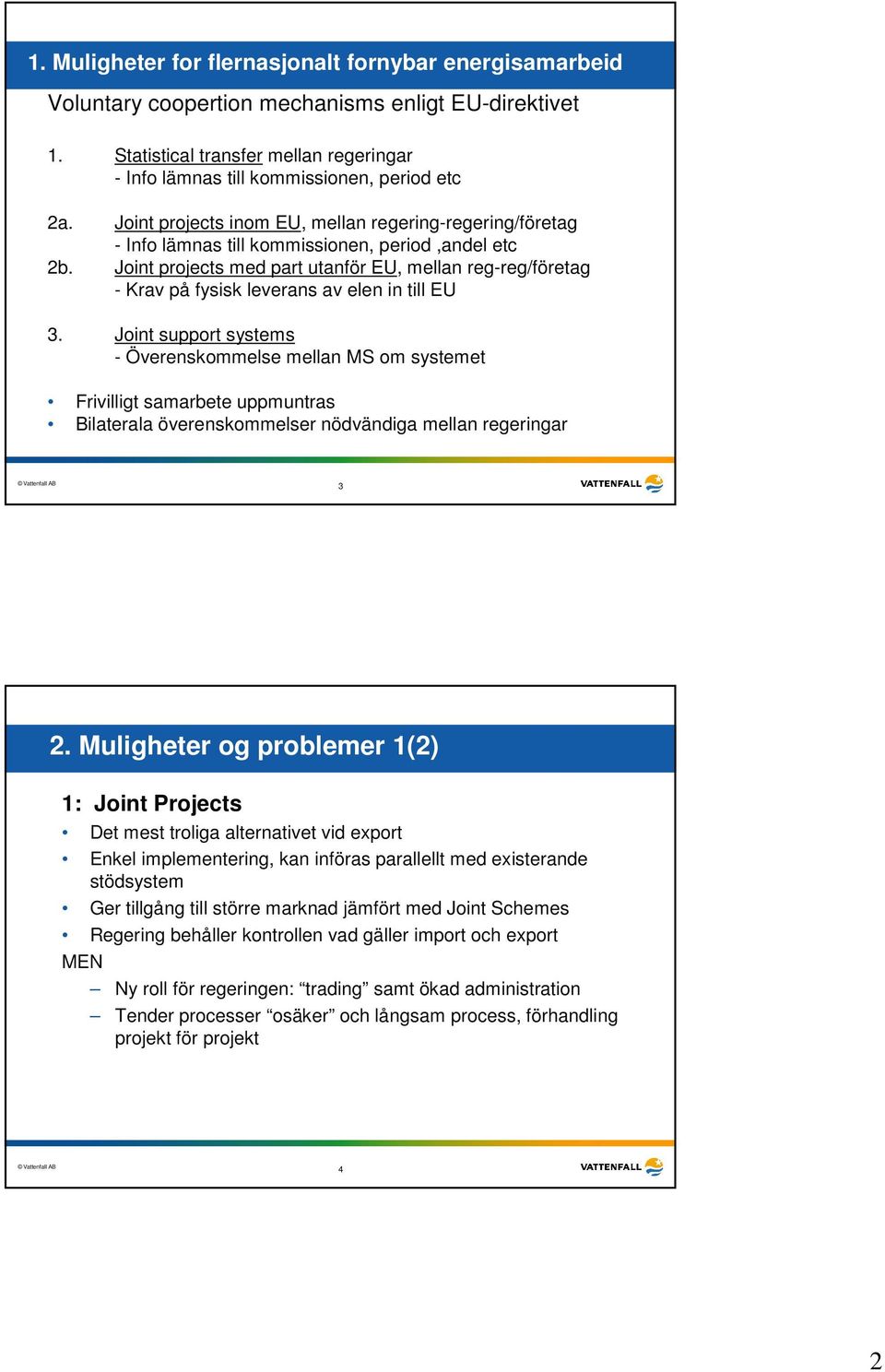 Joint projects med part utanför EU, mellan reg-reg/företag - Krav på fysisk leverans av elen in till EU 3.