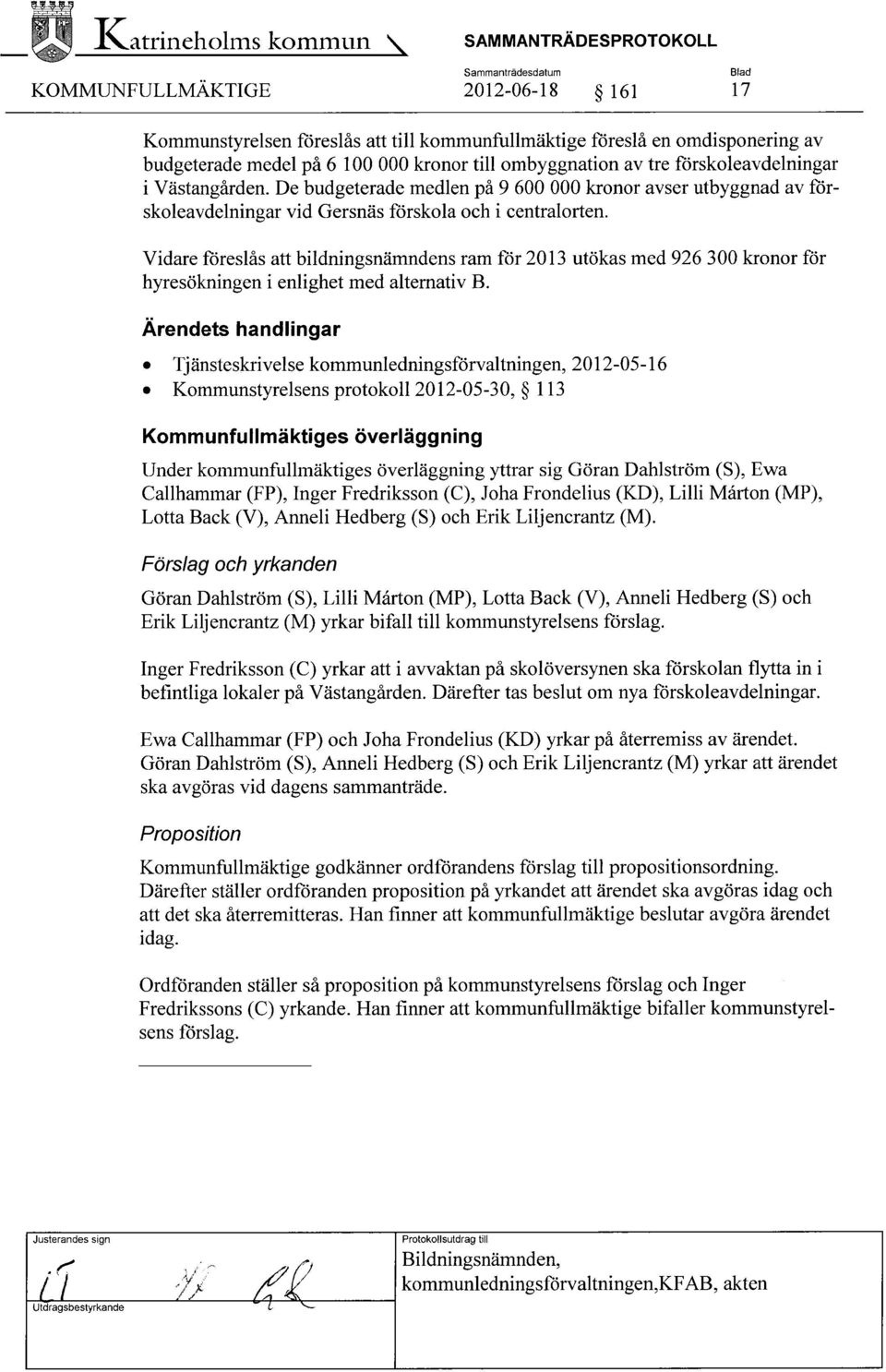 Vidare föreslås att bildningsnämndens ram för 2013 utökas med 926 300 kronor för hyresökningen i enlighet med alternativ B.