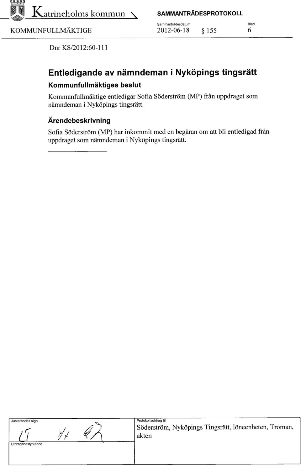 Entledigande av nämndeman i Nyköpings tingsrätt Kommunfullmäktige entledigar Sofia Söderström (MP) från