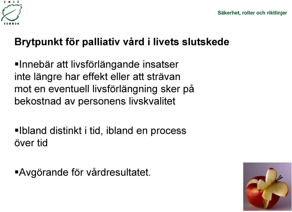 en eventuell livsförlängning sker på bekostnad av personens