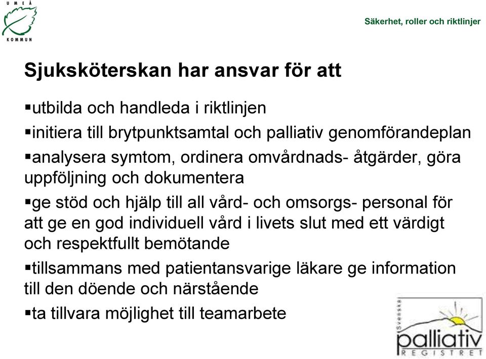 till all vård- och omsorgs- personal för att ge en god individuell vård i livets slut med ett värdigt och respektfullt