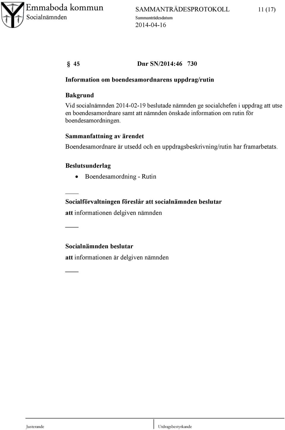 boendesamordningen. Sammanfattning av ärendet Boendesamordnare är utsedd och en uppdragsbeskrivning/rutin har framarbetats.