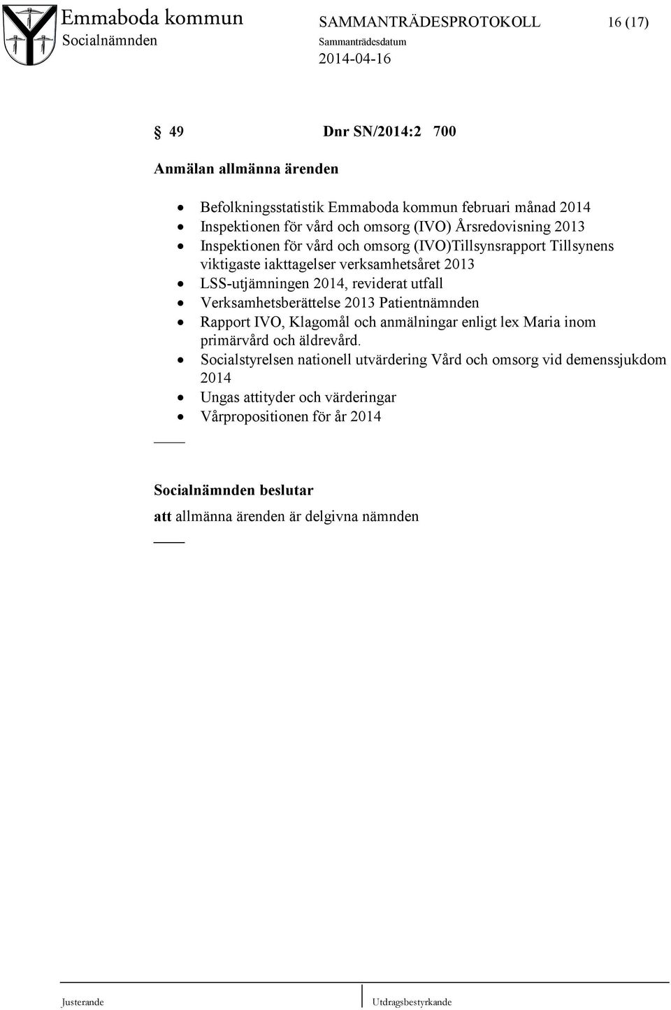 2014, reviderat utfall Verksamhetsberättelse 2013 Patientnämnden Rapport IVO, Klagomål och anmälningar enligt lex Maria inom primärvård och äldrevård.