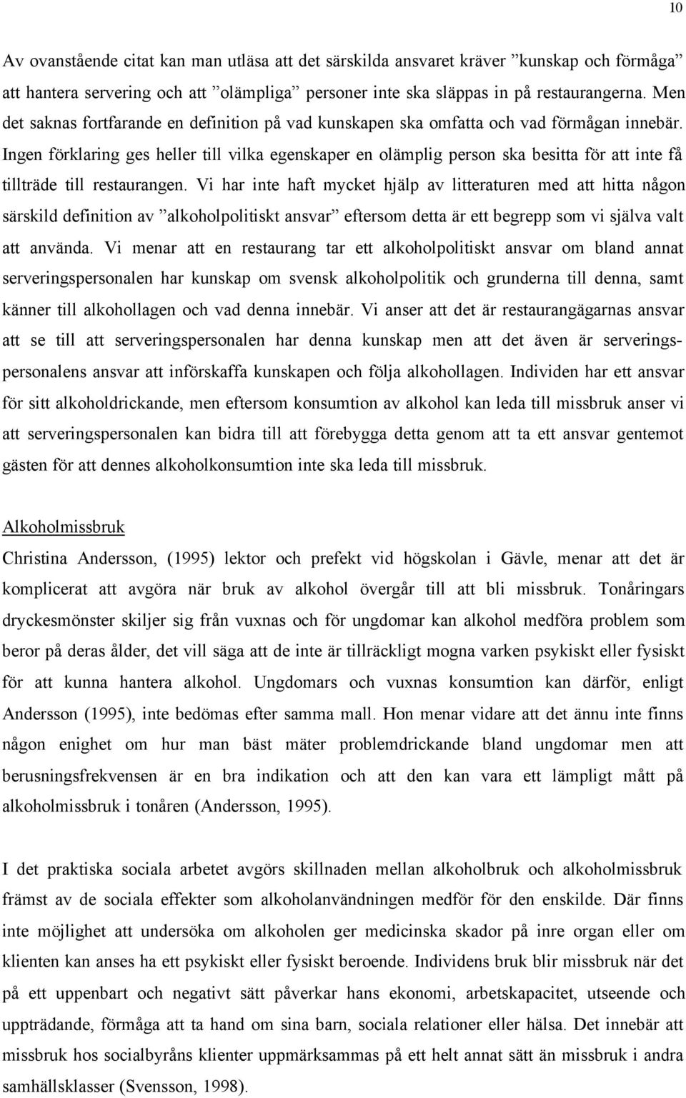 Ingen förklaring ges heller till vilka egenskaper en olämplig person ska besitta för att inte få tillträde till restaurangen.