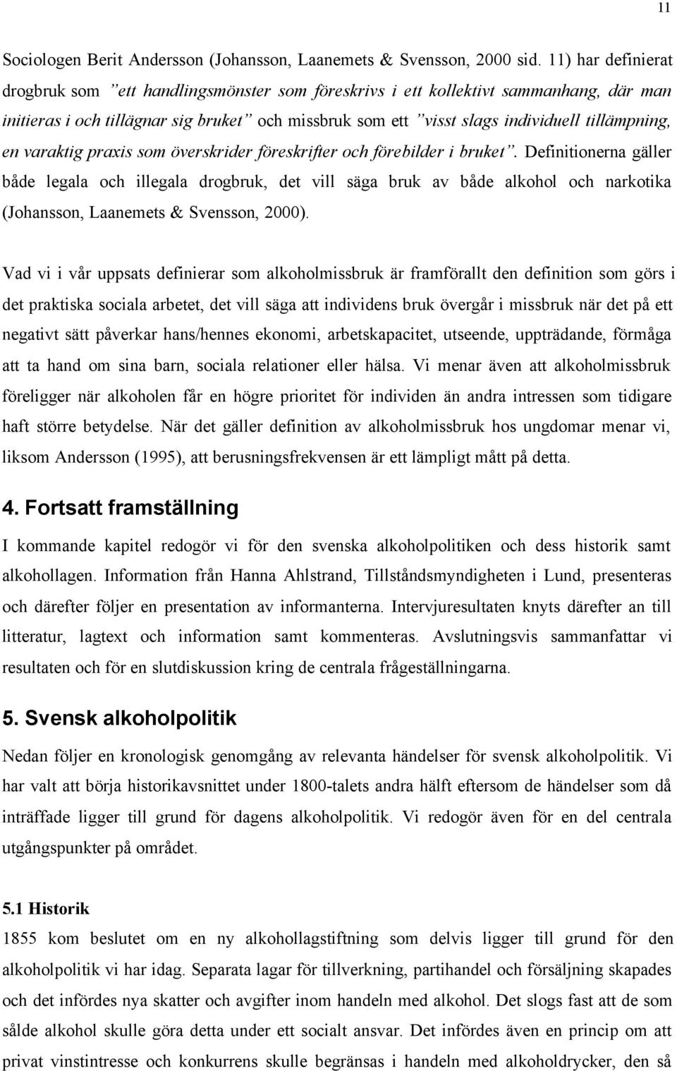 en varaktig praxis som överskrider föreskrifter och förebilder i bruket.