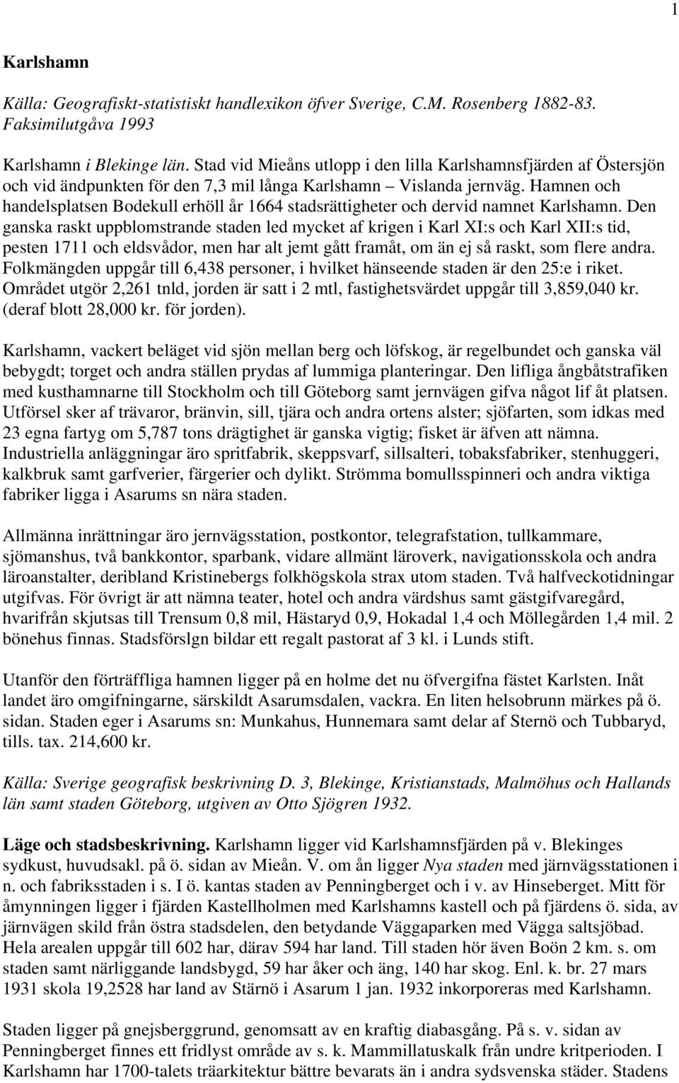 Hamnen och handelsplatsen Bodekull erhöll år 1664 stadsrättigheter och dervid namnet Karlshamn.