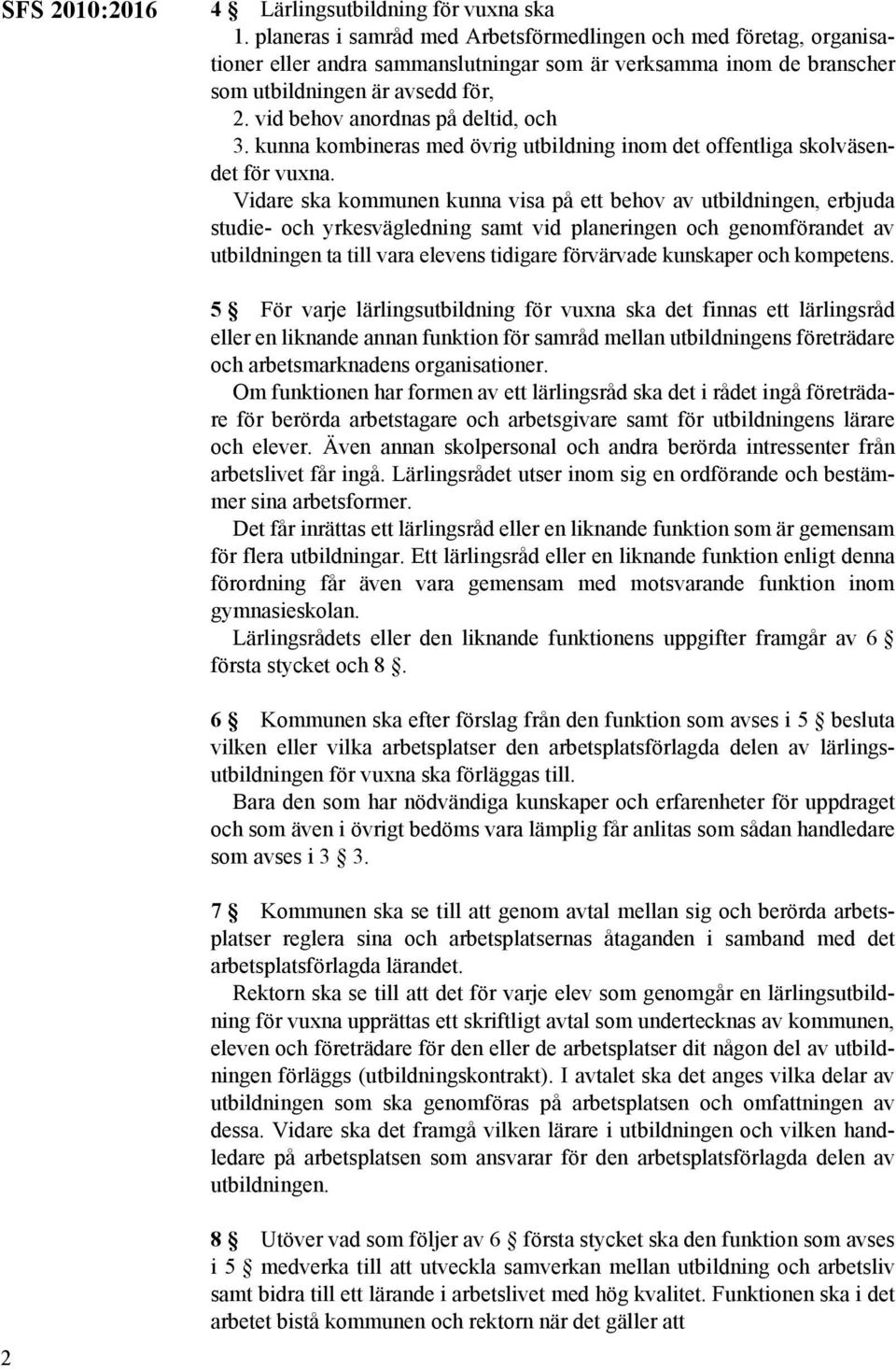 vid behov anordnas på deltid, och 3. kunna kombineras med övrig utbildning inom det offentliga skolväsendet för vuxna.