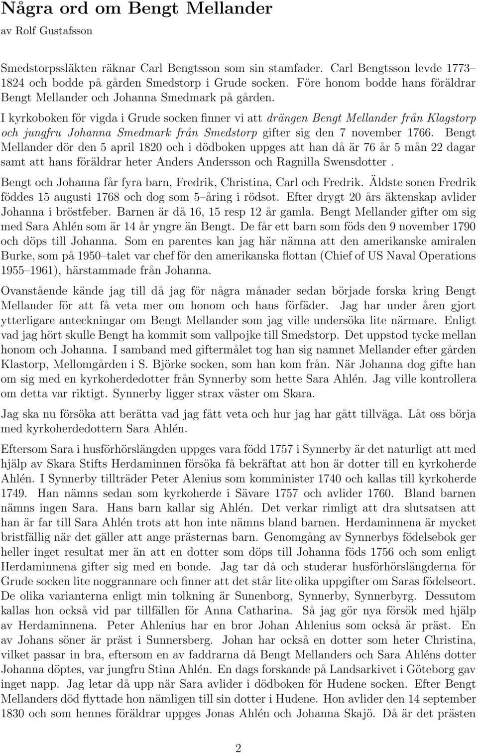 I kyrkoboken för vigda i Grude socken finner vi att drängen Bengt Mellander från Klagstorp och jungfru Johanna Smedmark från Smedstorp gifter sig den 7 november 1766.