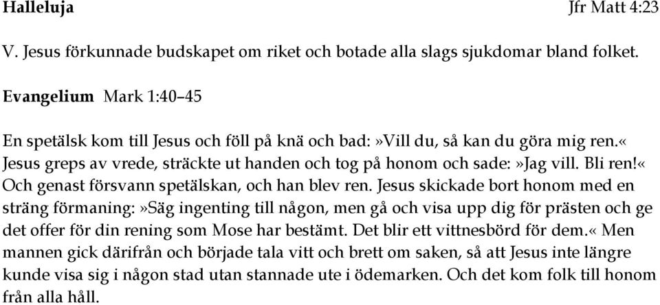 Bli ren!«och genast försvann spetälskan, och han blev ren.