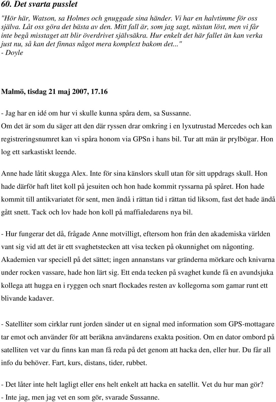.." - Doyle Malmö, tisdag 21 maj 2007, 17.16 - Jag har en idé om hur vi skulle kunna spåra dem, sa Sussanne.