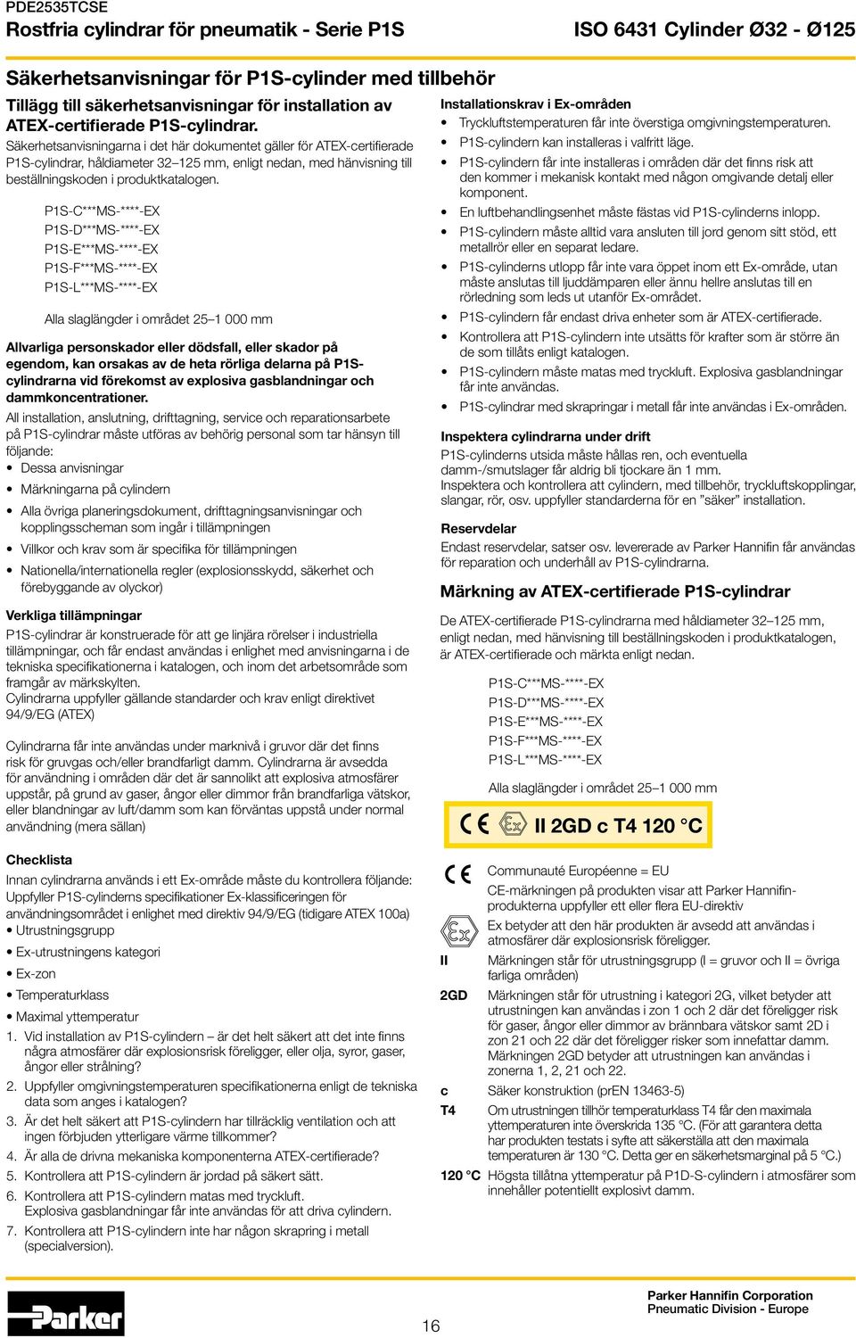 P1S-C***MS-****-EX P1S-***MS-****-EX P1S-E***MS-****-EX P1S-F***MS-****-EX P1S-L***MS-****-EX lla slaglängder i området 25 1 000 mm llvarliga personskador eller dödsfall, eller skador på egendom, kan