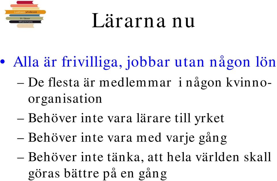 vara lärare till yrket Behöver inte vara med varje gång