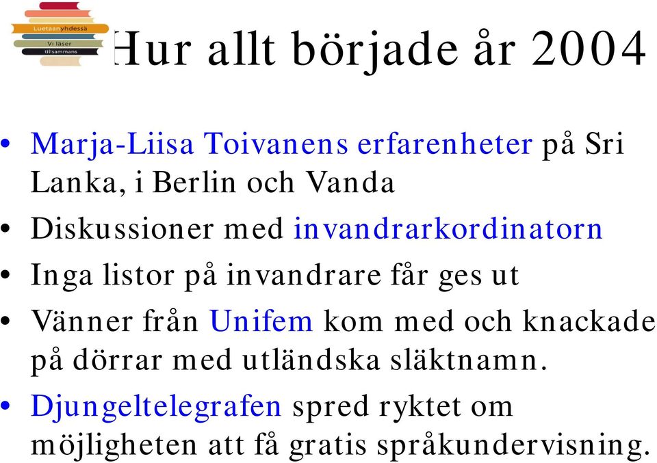 får ges ut Vänner från Unifem kom med och knackade på dörrar med utländska