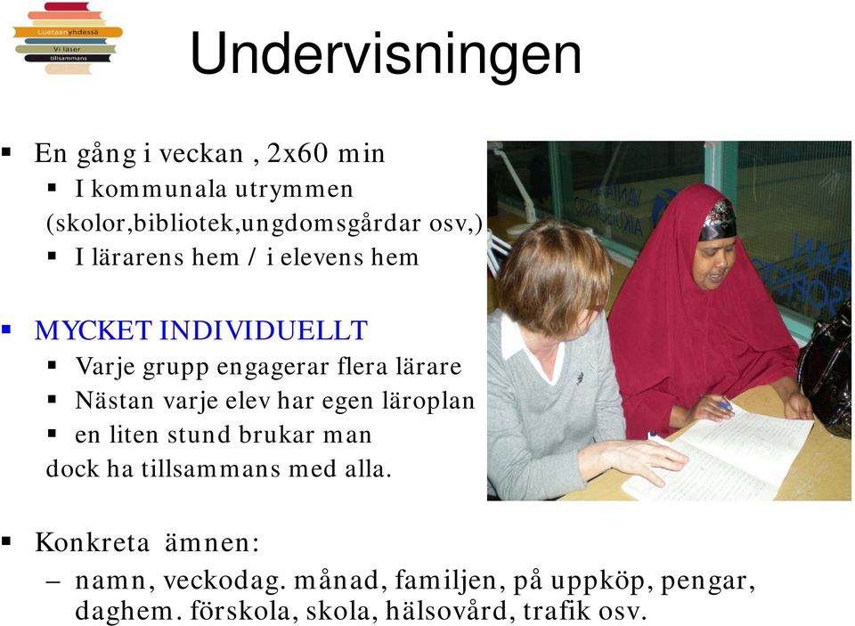 varje elev har egen läroplan en liten stund brukar man dock ha tillsammans med alla.