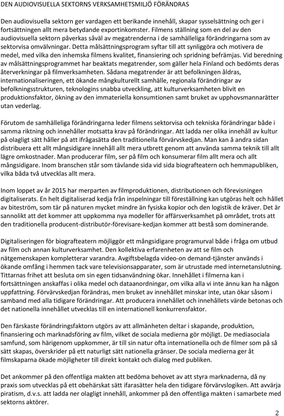 Detta målsättningsprogram syftar till att synliggöra och motivera de medel, med vilka den inhemska filmens kvalitet, finansiering och spridning befrämjas.