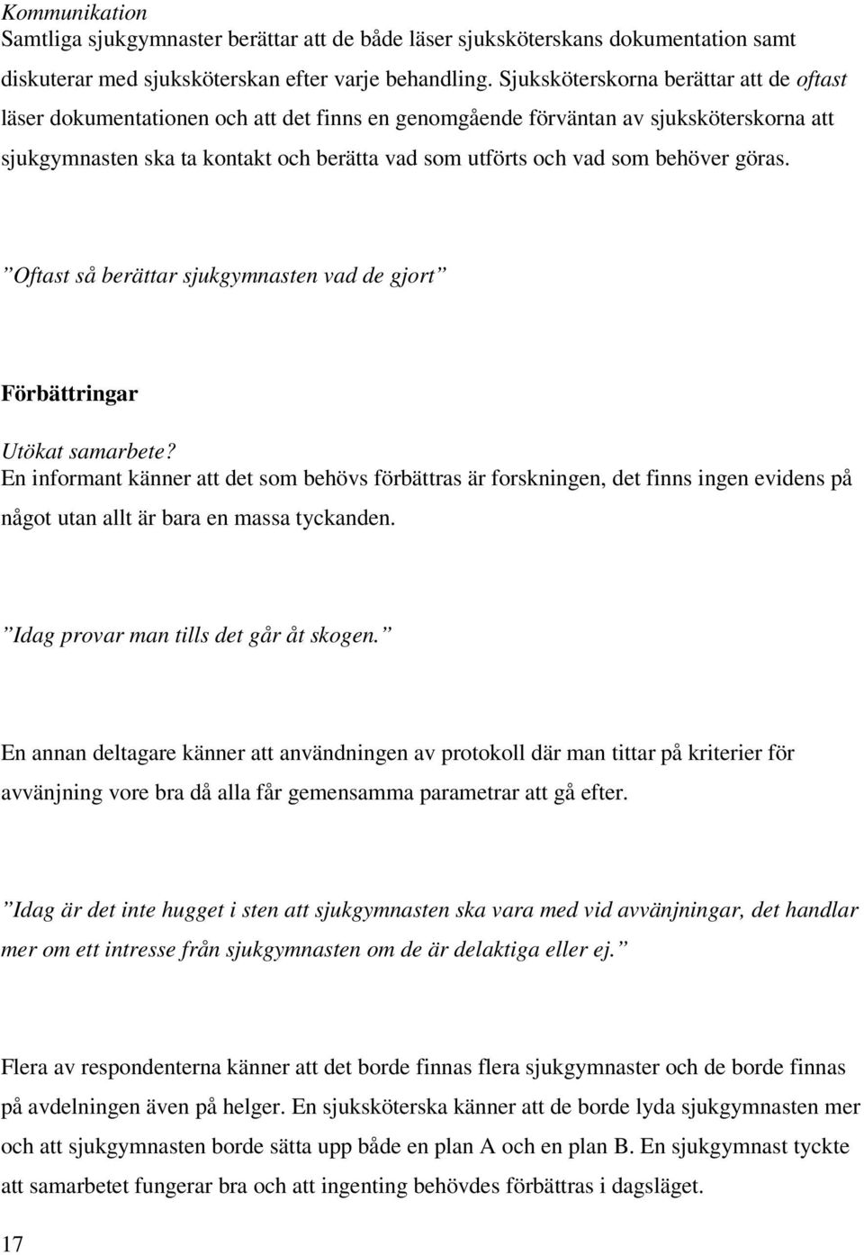 behöver göras. Oftast så berättar sjukgymnasten vad de gjort Förbättringar Utökat samarbete?