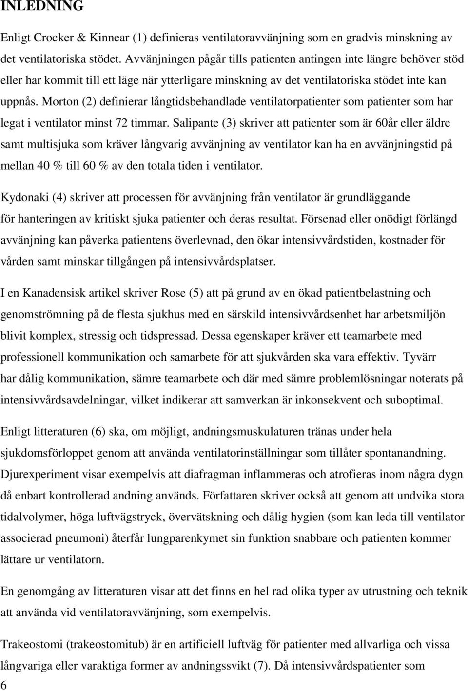 Morton (2) definierar långtidsbehandlade ventilatorpatienter som patienter som har legat i ventilator minst 72 timmar.
