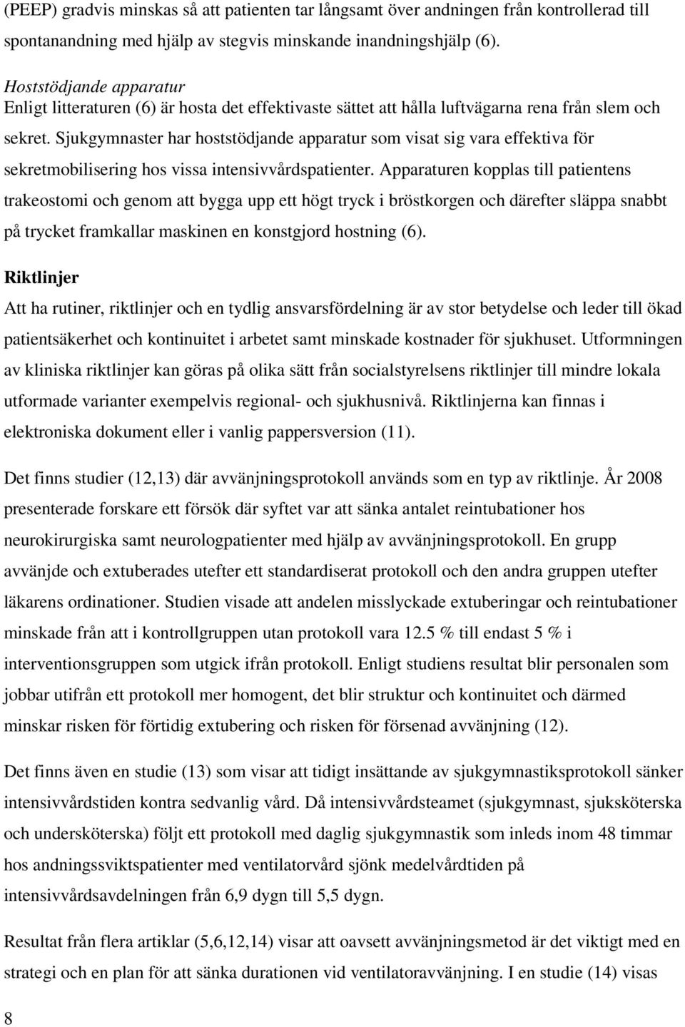 Sjukgymnaster har hoststödjande apparatur som visat sig vara effektiva för sekretmobilisering hos vissa intensivvårdspatienter.