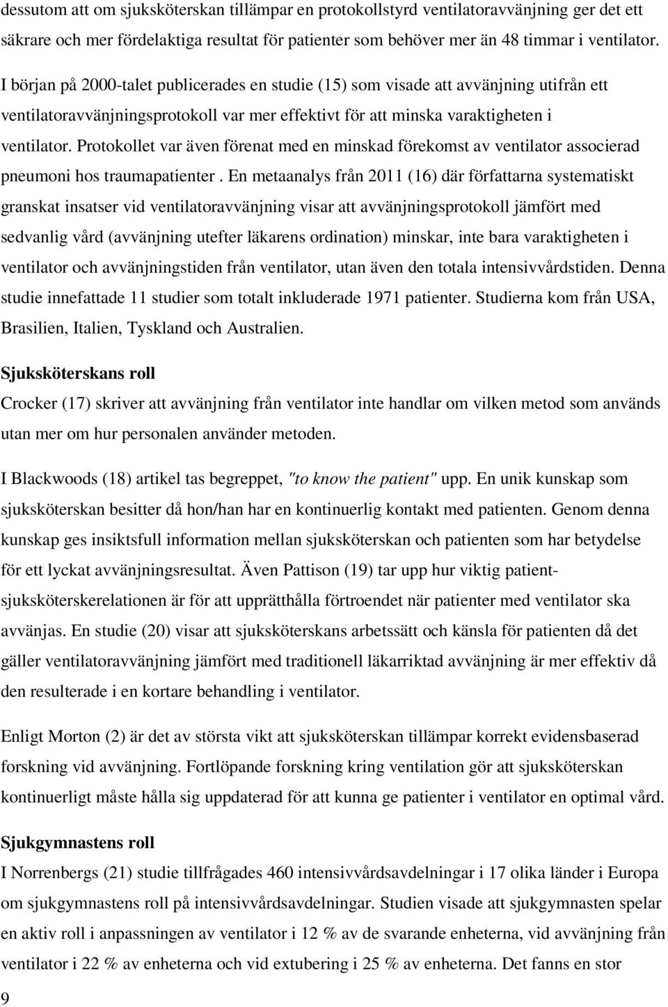 Protokollet var även förenat med en minskad förekomst av ventilator associerad pneumoni hos traumapatienter.