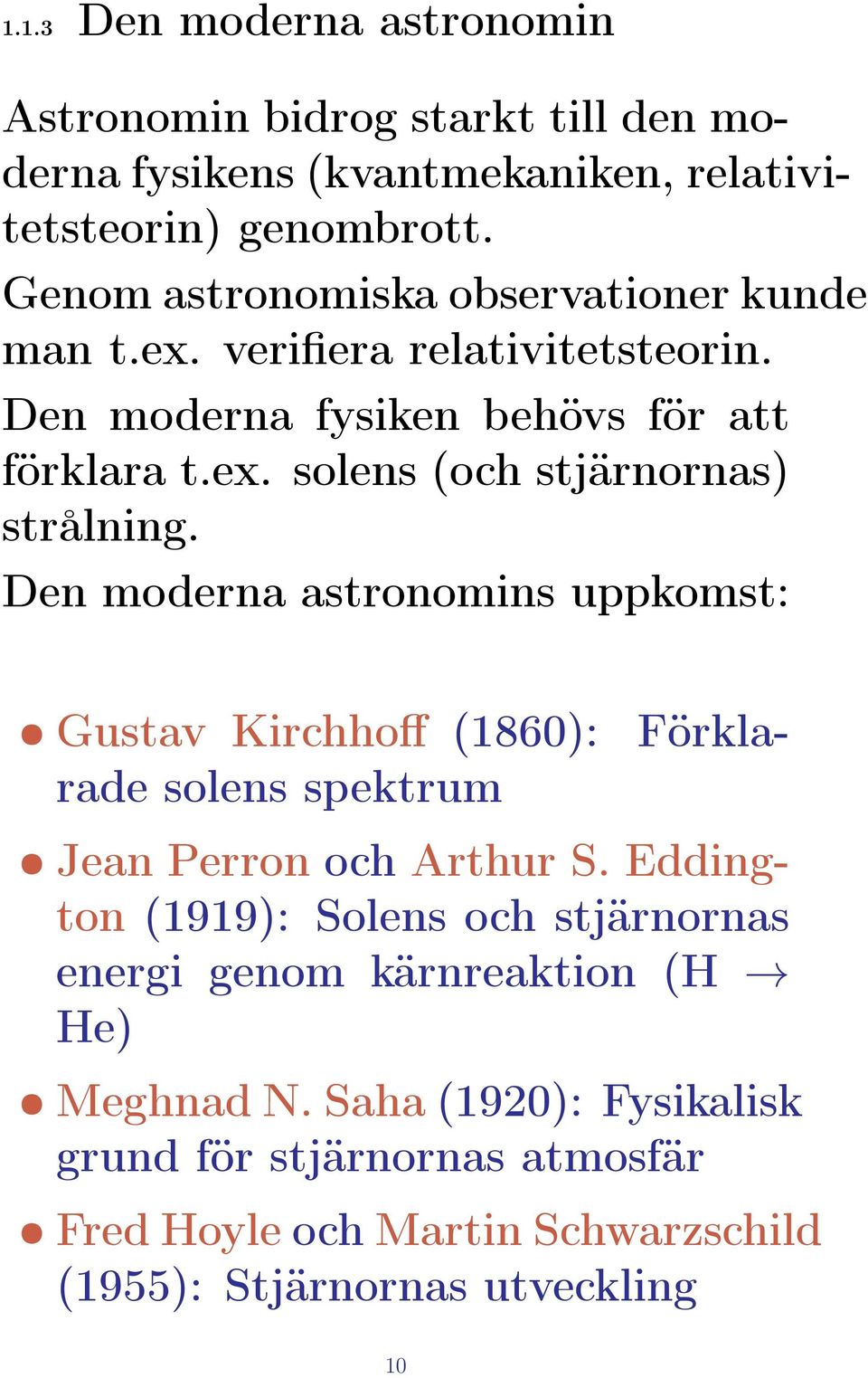 Den moderna astronomins uppkomst: Gustav Kirchhoff (1860): Förklarade solens spektrum Jean Perron och Arthur S.