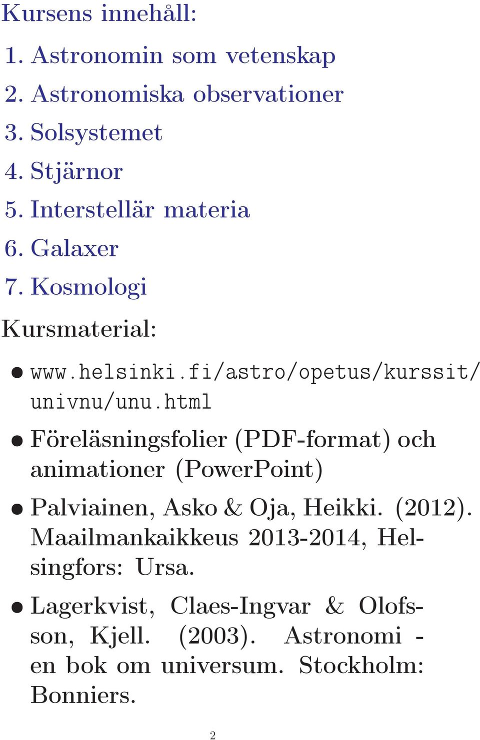html Föreläsningsfolier (PDF-format) och animationer (PowerPoint) Palviainen, Asko & Oja, Heikki. (2012).