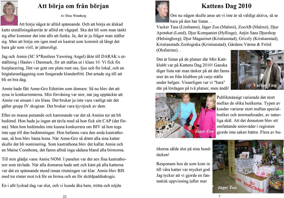 Men att börja om igen med en kastrat som kommit så långt det bara går som viril, är jätteroligt.